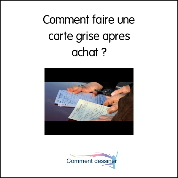 Comment faire une carte grise apres achat